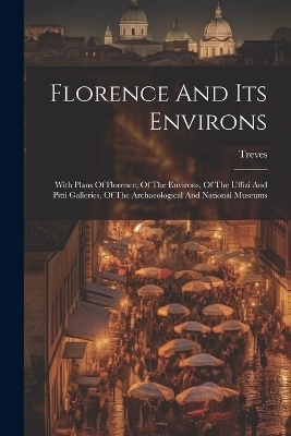 Florence And Its Environs - Treves (Firm)