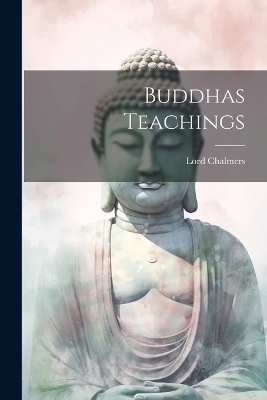 Buddhas Teachings - Lord Chalmers