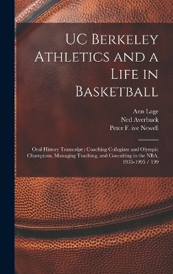 UC Berkeley Athletics and a Life in Basketball - Ann Lage, Peter F 1913- Ive Newell, Robert J 1937- Dalton