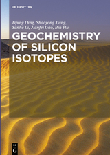 Geochemistry of Silicon Isotopes -  Tiping Ding,  Shaoyong Jiang,  Yanhe Li,  Jianfei Gao,  Bin Hu