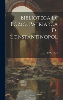 Biblioteca Di Fozio, Patriarca Di Constantinopoli - 