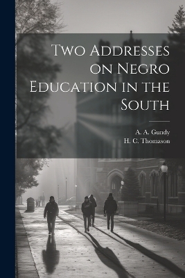 Two Addresses on Negro Education in the South - A A Gundy