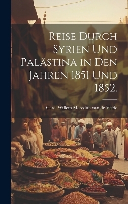 Reise durch Syrien und Palästina in den Jahren 1851 und 1852. - 
