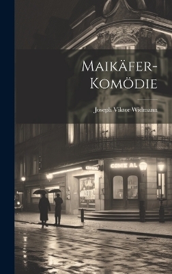 Maikäfer-Komödie - Joseph Viktor Widmann