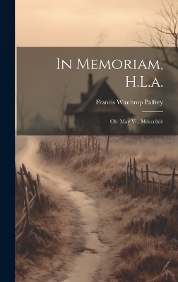 In Memoriam, H.L.a. - Francis Winthrop Palfrey