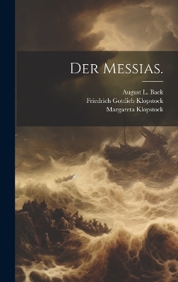 Der Messias. - Friedrich Gottlieb Klopstock, Margareta Klopstock