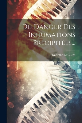 Du Danger Des Inhumations Précipitées... - Hyacinthe Le Guern