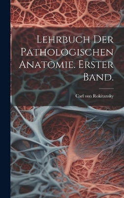 Lehrbuch der pathologischen Anatomie. Erster Band. - 