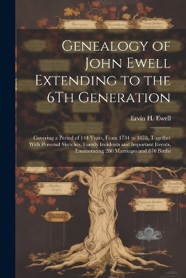 Genealogy of John Ewell Extending to the 6Th Generation - Ervin H Ewell