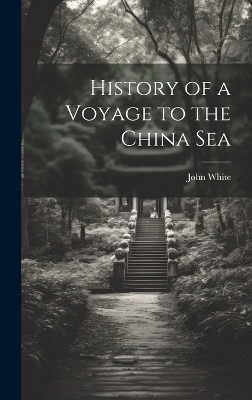 History of a Voyage to the China Sea - John White