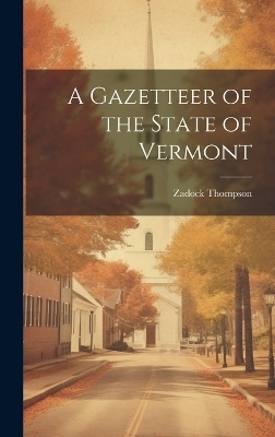 A Gazetteer of the State of Vermont - Zadock Thompson