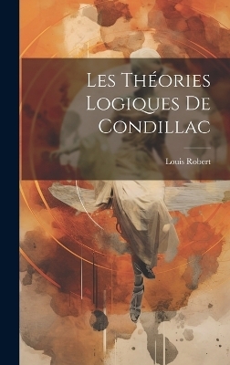 Les Théories Logiques de Condillac - Louis Robert