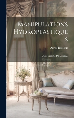 Manipulations Hydroplastiques - Alfred Roseleur