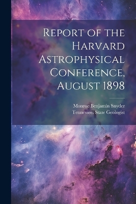 Report of the Harvard Astrophysical Conference, August 1898 - Monroe Benjamin Snyder
