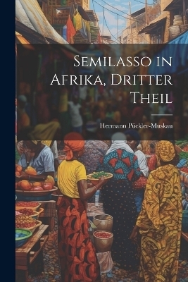 Semilasso in Afrika, Dritter Theil - Hermann Pückler-Muskau
