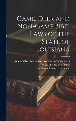 Game, Deer and Non-game Bird Laws of the State of Louisiana - 