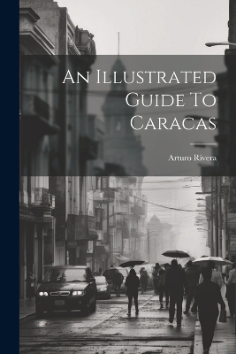 An Illustrated Guide To Caracas - Arturo Rivera