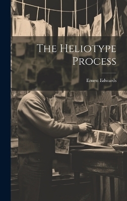 The Heliotype Process - Ernest Edwards