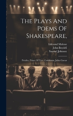 The Plays And Poems Of Shakespeare, - William Shakespeare, Edmond Malone, John Boydell