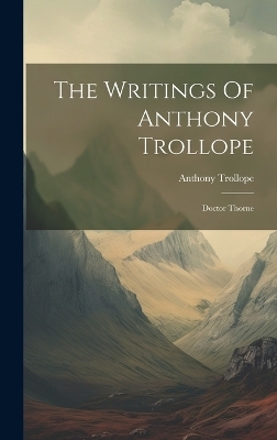 The Writings Of Anthony Trollope - Anthony Trollope