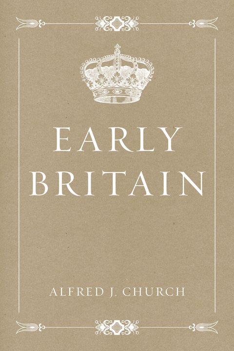 Early Britain -  Alfred J. Church