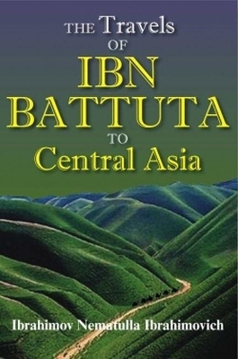 The Travels of Ibn Battuta to Central Asia - Ibrahimov Nemattula Ibrahimovich