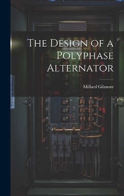 The Design of a Polyphase Alternator - Millard Gilmore