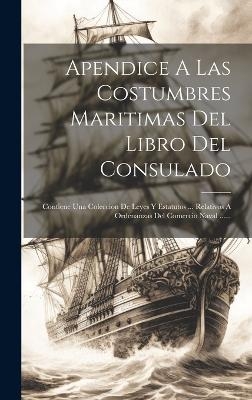 Apendice A Las Costumbres Maritimas Del Libro Del Consulado -  Anonymous