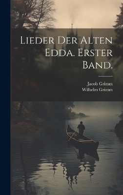 Lieder der alten Edda. Erster Band. - Wilhelm Grimm, Jacob Grimm