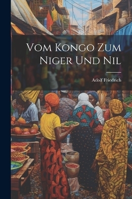 Vom Kongo Zum Niger Und Nil - 