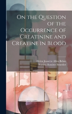 On the Question of the Occurrence of Creatinine and Creatine in Blood - Helen Jeanette Allen Behre, Stanley Rossiter Benedict