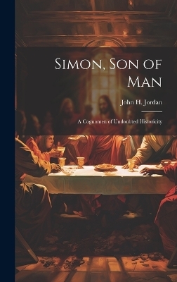 Simon, son of man; a Cognomen of Undoubted Historicity - John H Jordan