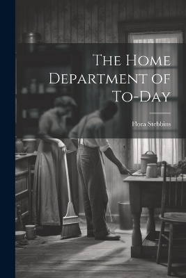 The Home Department of To-day - Flora Stebbins