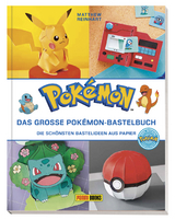 Pokémon: Das große Pokémon-Bastelbuch - Die schönsten Bastelideen aus Papier - Matthew Reinhart, Kay Austin