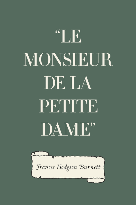 &quote;Le Monsieur de la Petite Dame&quote; -  FRANCES HODGSON BURNETT