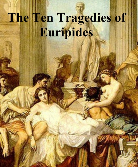 Ten Tragedies of Euripides -  Euripides
