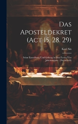 Das Aposteldekret (Act 15, 28. 29) - Karl Six