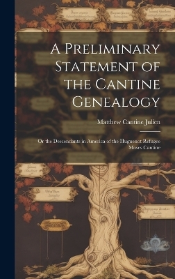 A Preliminary Statement of the Cantine Genealogy - Matthew Cantine Julien