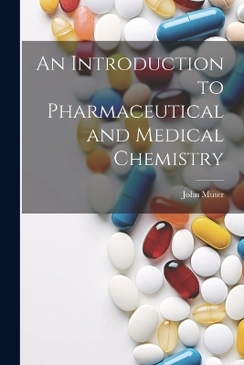 An Introduction to Pharmaceutical and Medical Chemistry - John Muter