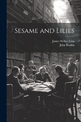 Sesame and Lilies - James Weber Linn, John Ruskin
