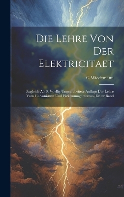 Die Lehre Von Der Elektricitaet - G Wiedemann