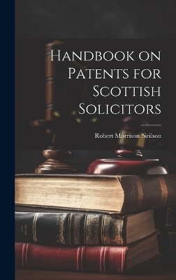 Handbook on Patents for Scottish Solicitors - Robert Morrison Neilson