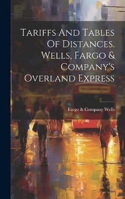 Tariffs And Tables Of Distances. Wells, Fargo & Company's Overland Express - 