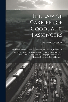 The Law of Carriers of Goods and Passengers - Isaac Fletcher Redfield