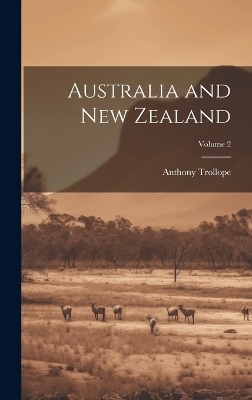 Australia and New Zealand; Volume 2 - Anthony Trollope