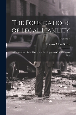 The Foundations of Legal Liability - Thomas Atkins Street