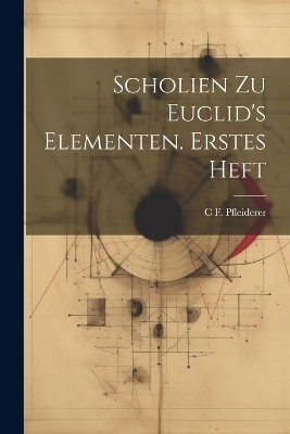 Scholien zu Euclid's Elementen. Erstes Heft - C F Pfleiderer
