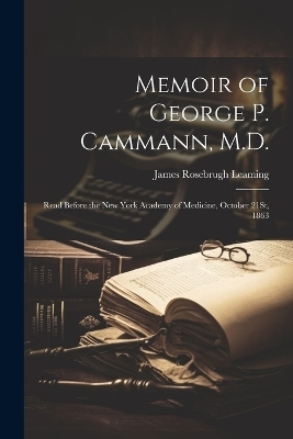 Memoir of George P. Cammann, M.D. - James Rosebrugh Leaming