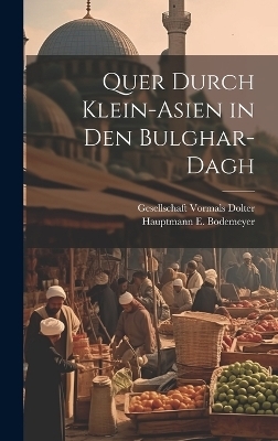 Quer Durch Klein-Asien in den Bulghar-Dagh - Hauptmann E Bodemeyer