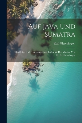 Auf Java und Sumatra - Karl Giesenhagen